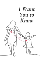 I Want You To Know: Words from the Heart B0DR1NRG5N Book Cover