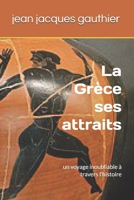 La Grèce et ses attraits: un voyage inoubliable à travers l'histoire (voyages) (French Edition) B0F3THTX8P Book Cover