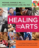 Healing with the Arts: A 12-Week Program to Heal Yourself and Your Community 1582703930 Book Cover