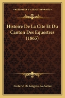 Histoire De La Cité Et Du Canton Des Équestres: Suivie De Divers Autres Opuscules 1145293034 Book Cover
