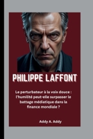 PHILIPPE LAFFONT: Le perturbateur à la voix douce : l’humilité peut-elle surpasser le battage médiatique dans la finance mondiale ? (French Edition) B0FMHRJNTZ Book Cover