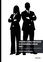 Stratégies et outils pour réussir en entrepreneuriat africain - Tome 3 (French Edition) 2414825693 Book Cover