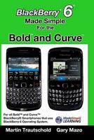 Blackberry 6 Made Simple for the Bold and Curve 1460945794 Book Cover