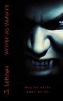 Writer as Vampire: Why we write what we do. 1548221341 Book Cover