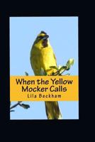 When the Yellow Mocker Calls 1530820227 Book Cover