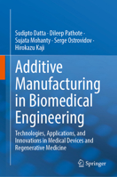 Additive Manufacturing in Biomedical Engineering: Technologies, Applications, and Innovations in Medical Devices and Regenerative Medicine 9819225353 Book Cover