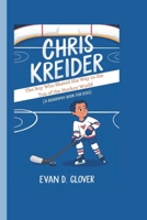 CHRIS KREIDER: The Boy Who Skated His Way to the Top of the Hockey World (A Biography Book For Kids) B0DR2VPJQQ Book Cover
