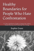 Healthy Boundaries for People Who Hate Confrontation: A Calm, No-Drama Guide to Saying No, Ending People-Pleasing, and Protecting Your Energy B0GJZ1J13K Book Cover