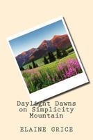 Daylight Dawns on Simplicity Mountain 1495956512 Book Cover