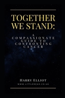 Together We Stand: A Compassionate Guide to Confronting Cancer B0CQMJNH6X Book Cover