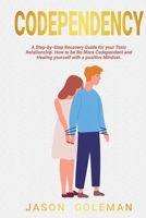 Codependency: A step-by-step recovery guide for your toxic relationship. How to be no more codependent and healing yourself with a positive mindset and emotional intelligence for a better life 1914120086 Book Cover