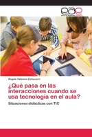 ¿Qué pasa en las interacciones cuando se usa tecnología en el aula? 6202246030 Book Cover