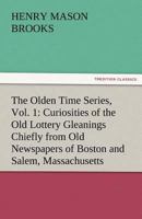 The Olden Time Series, Vol. 1: Curiosities of the Old Lottery Gleanings Chiefly from Old Newspapers of Boston and Salem, Massachusetts 384248559X Book Cover