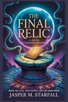 THE FINAL RELIC A NOVEL (THE FORBIDDEN MYSTERIES ): Some Relics Were Never Meant To Be Found B0FSXQGSHQ Book Cover