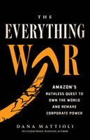 The Everything War: Amazon’s Ruthless Quest to Own the World and Remake Corporate Power 0316269778 Book Cover