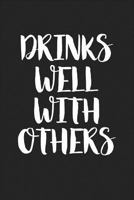 Drinks Well With Others: A 6x9 Inch Matte Softcover Journal Notebook With 120 Blank Lined Pages And A Funny Alcohol Drinking Cover Slogan 1730780989 Book Cover