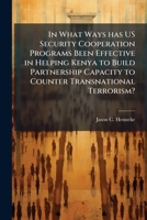 In What Ways Has Us Security Cooperation Programs Been Effective in Helping Kenya to Build Partnership Capacity to Counter Transnational Terrorism? 1288257430 Book Cover
