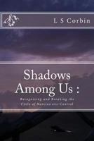 Shadows Among Us: Recognizing and Breaking the Cycle of Narcissistic Control 1530170478 Book Cover