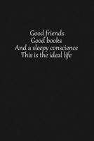Good friends good books and a sleepy conscience this is the ideal life: Lined notebook, 120 Pages, 6x9, Notebook Journal 1650739931 Book Cover
