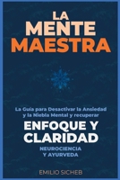 La Mente Maestra: La Guía para Desactivar el Modo de Ansiedad y la Niebla Mental. Reconstruye tu Enfoque a Través del Eje Intestino-Cerebro. (Neurociencia y Ayurveda) (Spanish Edition) B0G64HZ5HT Book Cover