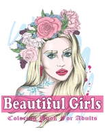 Beautiful Girls Coloring Book For Adults: An Adult Girls Coloring Book With Beautiful Girls Design For Stress Reliving And Relaxing B092P62R23 Book Cover