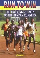 Run to Win: Training Secrets of the Kenyan Runners 1841261882 Book Cover