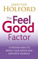 The Feel Good Factor: 10 Proven Ways to Boost Your Mood and Motivate Yourself B004FN1QJM Book Cover