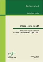 Where is my mind?: Unzuverl�ssiges Erz�hlen in David Finchers Film Fight Club 3863413369 Book Cover