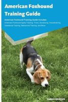 American Foxhound Training Guide American Foxhound Training Guide Includes: American Foxhound Agility Training, Tricks, Socializing, Housetraining, Obedience Training, Behavioral Training, and More 1910547239 Book Cover