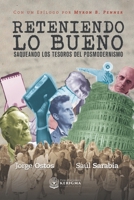 Reteniendo lo Bueno : Saqueando Los Tesoros Del Posmodernismo 1948578565 Book Cover