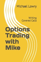 Options Trading with Mike: Writing Covered Calls B08DC1PB4V Book Cover