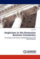 Anglicisms in the Romanian Business Vocabulary: On Analysis in the Finance and Banking Texts in the Ziarul Financiar 384849633X Book Cover