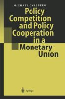 Policy Competition and Policy Cooperation in a Monetary Union 3642534775 Book Cover