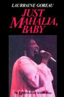 Just Mahalia, Baby: The Mahalia Jackson Story 0882894412 Book Cover