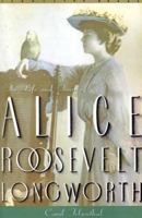 Princess Alice: The Life and Times of Alice Roosevelt Longworth 031202536X Book Cover