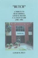 "Butch": A Tribute to Rear Admiral Louis M Thayer, USCG 1479394149 Book Cover