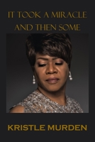 It Took a Miracle and Then Some 0578486636 Book Cover