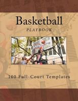 Basketball Playbook: 100 Full-Court Templates 1539615820 Book Cover