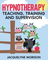 Hypnotherapy Teaching, Training and Supervision 0992997348 Book Cover
