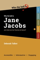 Who the Hell is Jane Jacobs?: And what are her theories all about? 1999949226 Book Cover