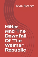 Hitler And The Downfall Of The Weimar Republic B09LB46B8C Book Cover