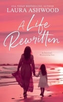 A Life Rewritten: An Emotional, Heartwarming Story 1963483464 Book Cover