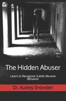 The Hidden Abuser: Learn to Recognize Subtle Abusive Behavior 1093876662 Book Cover