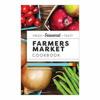 Farmers Market Cookbook | 34 Simple, Healthy, Fun Recipes with Local Produce | 8 ½”x 5 ½”, 40 pages, spiral bound 1571750002 Book Cover