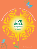 Live Well: 100 Simple Ways to Live a Better and Longer Life 1454935677 Book Cover