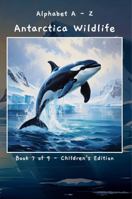 Alphabet A - Z Antarctica Wildlife Book 7 of 9 - Children's Edition (A - Z Wildlife Series) B0F3QFGXXQ Book Cover
