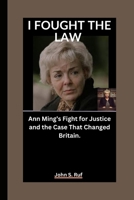 I FOUGHT THE LAW: Ann Ming’s Fight for Justice and the Case That Changed Britain. B0FQVNQ8BV Book Cover