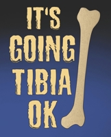 It's Going Tibia Okay: Funny Physical Therapist Gift, College Ruled Composition Notebook, 7.5 x 9.25 Blank Lined Journal to Write in, Diary Note Book 1675624933 Book Cover