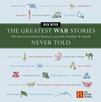 The Greatest War Stories Never Told: 100 Tales from Military History to Astonish, Bewilder, and Stupefy (History Channel) 0060760176 Book Cover
