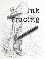 Ink Tracing: Follow the Lines to Reveal Whimsical Fairy Houses B0CN374KVF Book Cover